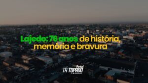 Lajedo: 76 anos de história, memória e bravura
